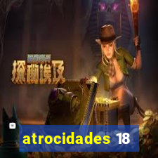 atrocidades 18